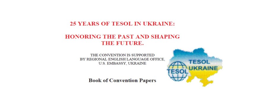 25 Years of TESOL in Ukraine: Honoring the Past and Shaping the Future: Book of Convention Papers