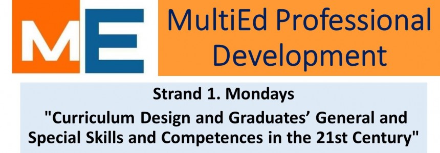 MultiEd Professional Development / Strand 1 “Curriculum Design and Graduates’ General and Special Skills and Competences in the 21st Century”
